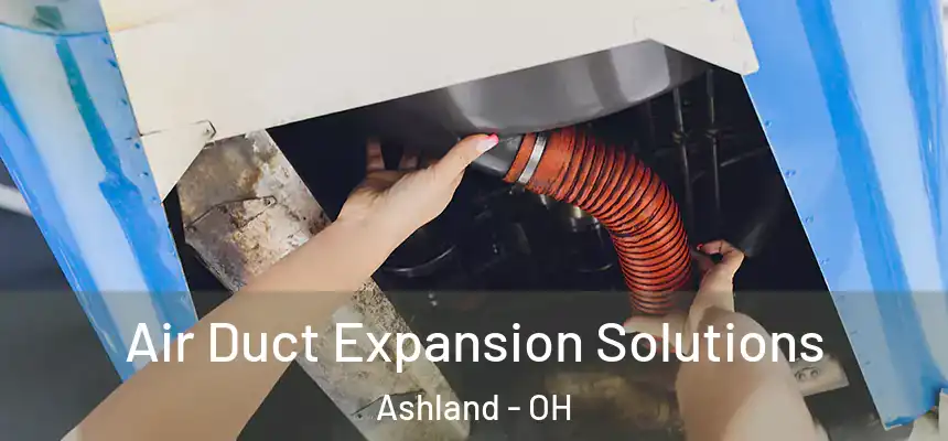  Air Duct Expansion Solutions Ashland - OH