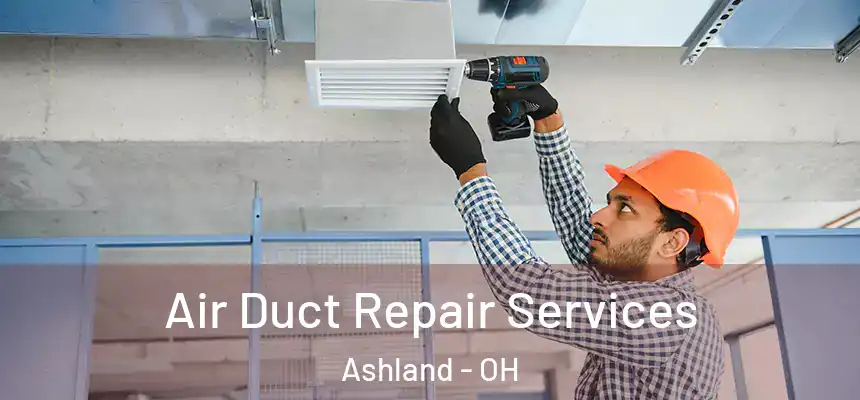 Air Duct Repair Services Ashland - OH