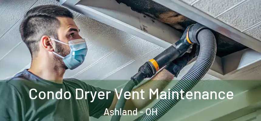  Condo Dryer Vent Maintenance Ashland - OH