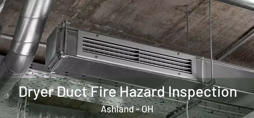  Dryer Duct Fire Hazard Inspection Ashland - OH