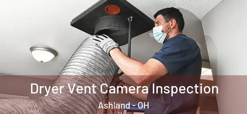  Dryer Vent Camera Inspection Ashland - OH