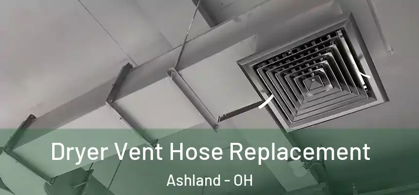  Dryer Vent Hose Replacement Ashland - OH