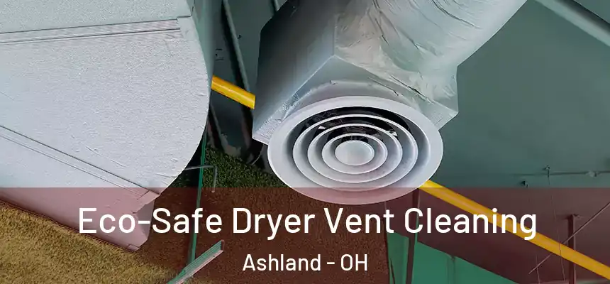  Eco-Safe Dryer Vent Cleaning Ashland - OH