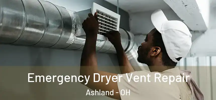  Emergency Dryer Vent Repair Ashland - OH