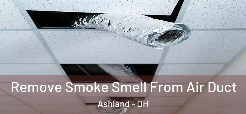  Remove Smoke Smell From Air Duct Ashland - OH