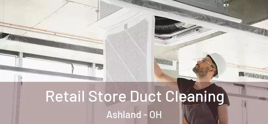  Retail Store Duct Cleaning Ashland - OH