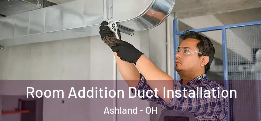  Room Addition Duct Installation Ashland - OH