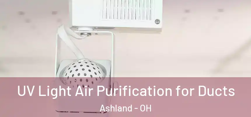 UV Light Air Purification for Ducts Ashland - OH